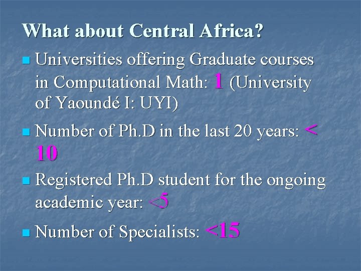What about Central Africa? n n Universities offering Graduate courses in Computational Math: 1 What about Central Africa? n n Universities offering Graduate courses in Computational Math: 1