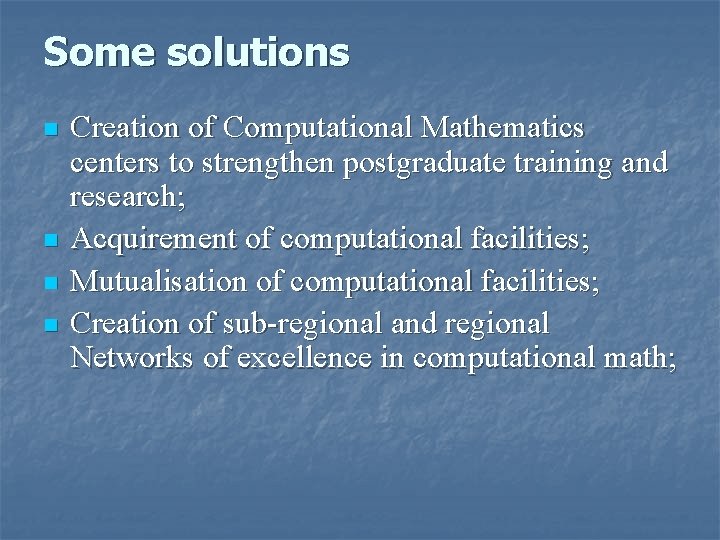 Some solutions n n Creation of Computational Mathematics centers to strengthen postgraduate training and Some solutions n n Creation of Computational Mathematics centers to strengthen postgraduate training and