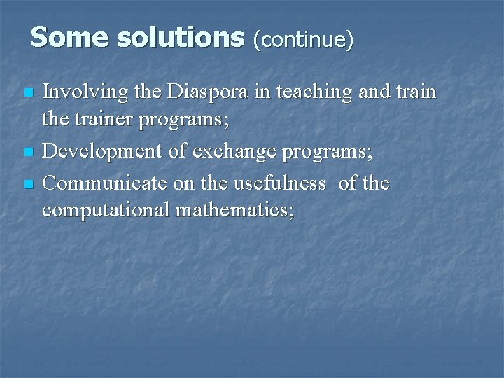Some solutions (continue) n n n Involving the Diaspora in teaching and train the Some solutions (continue) n n n Involving the Diaspora in teaching and train the