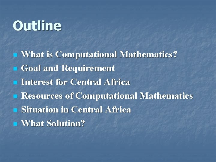 Outline n n n What is Computational Mathematics? Goal and Requirement Interest for Central Outline n n n What is Computational Mathematics? Goal and Requirement Interest for Central