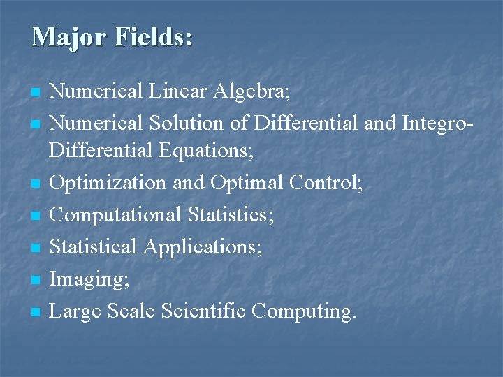 Major Fields: n n n n Numerical Linear Algebra; Numerical Solution of Differential and Major Fields: n n n n Numerical Linear Algebra; Numerical Solution of Differential and