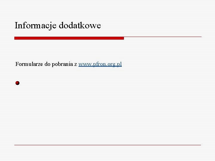 Informacje dodatkowe Formularze do pobrania z www. pfron. org. pl 