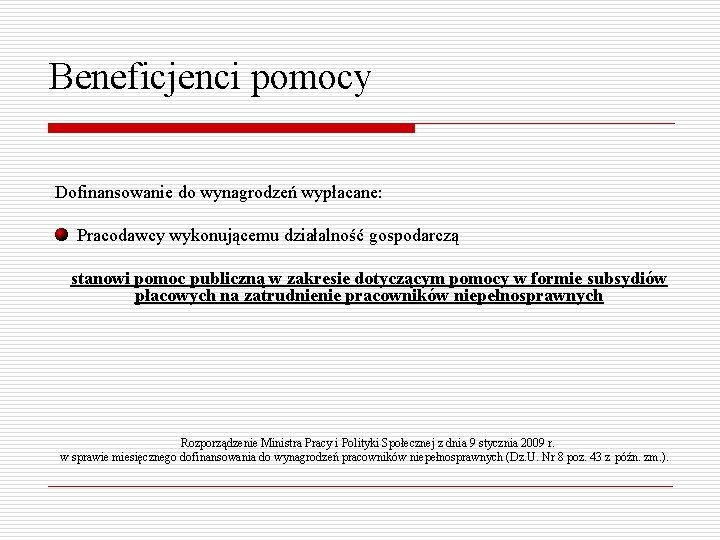 Beneficjenci pomocy Dofinansowanie do wynagrodzeń wypłacane: Pracodawcy wykonującemu działalność gospodarczą stanowi pomoc publiczną w