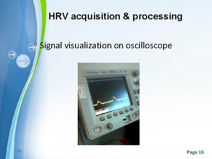 HRV acquisition & processing 16 Signal visualization on oscilloscope Page 16 HRV acquisition & processing 16 Signal visualization on oscilloscope Page 16