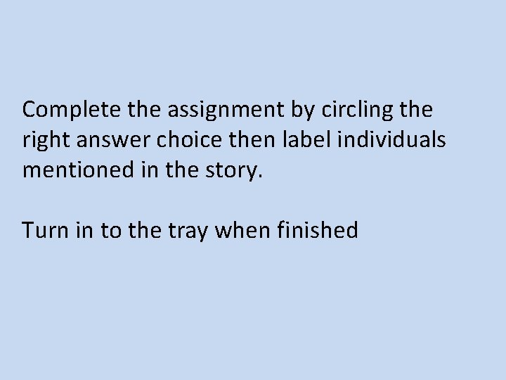 Complete the assignment by circling the right answer choice then label individuals mentioned in