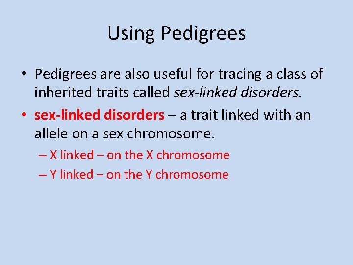 Using Pedigrees • Pedigrees are also useful for tracing a class of inherited traits