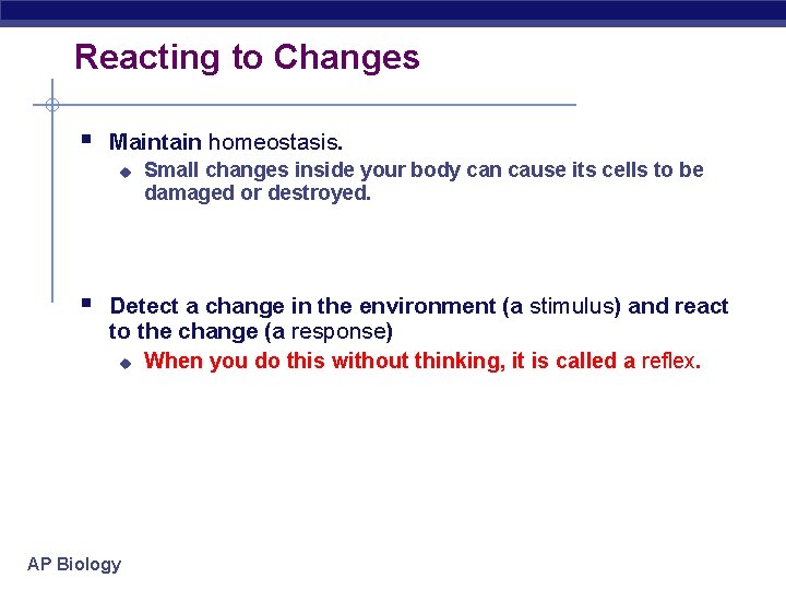 Reacting to Changes § Maintain homeostasis. u Small changes inside your body can cause