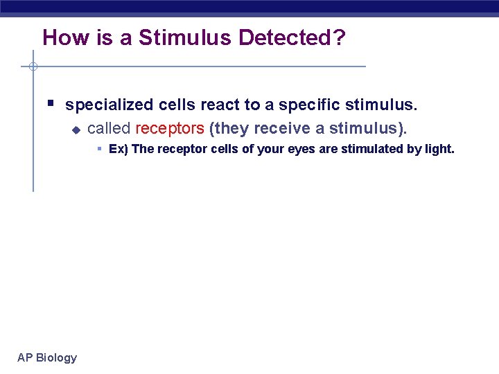 How is a Stimulus Detected? § specialized cells react to a specific stimulus. u