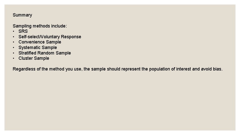 Summary Sampling methods include: • SRS • Self-select/Voluntary Response • Convenience Sample • Systematic