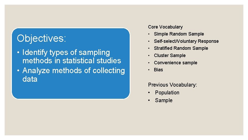 Core Vocabulary Objectives: • Identify types of sampling methods in statistical studies • Analyze