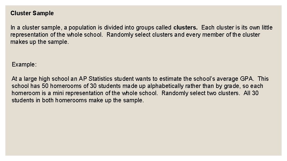 Cluster Sample In a cluster sample, a population is divided into groups called clusters.