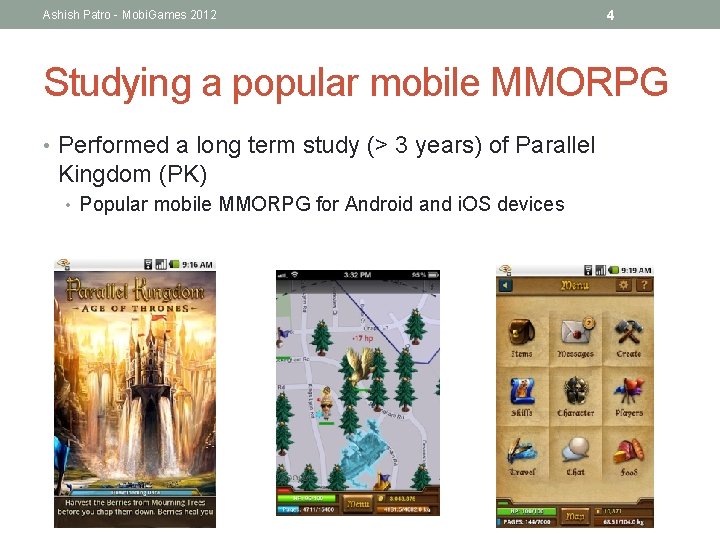 Ashish Patro - Mobi. Games 2012 4 Studying a popular mobile MMORPG • Performed