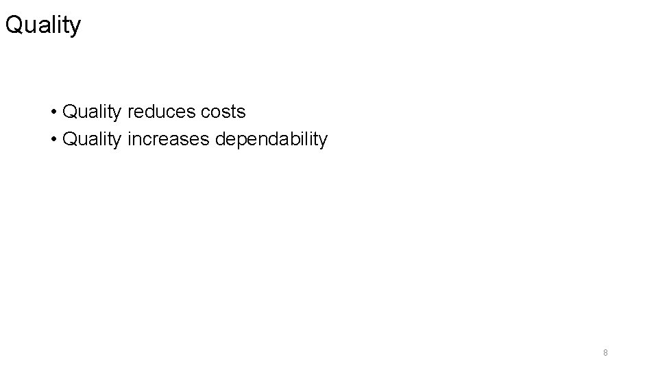 Quality • Quality reduces costs • Quality increases dependability 8 