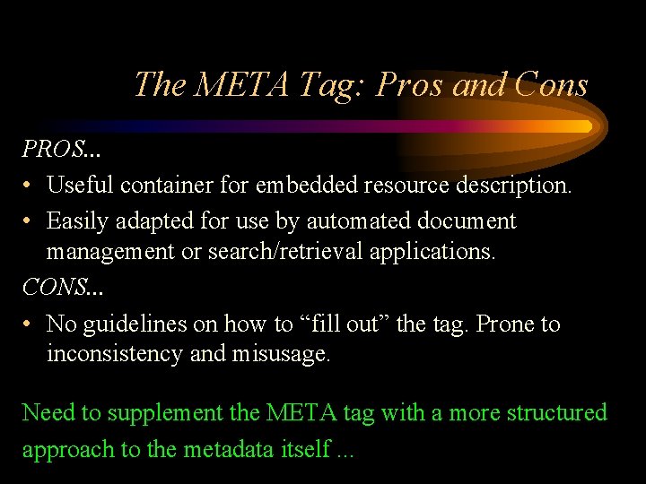 The META Tag: Pros and Cons PROS. . . • Useful container for embedded