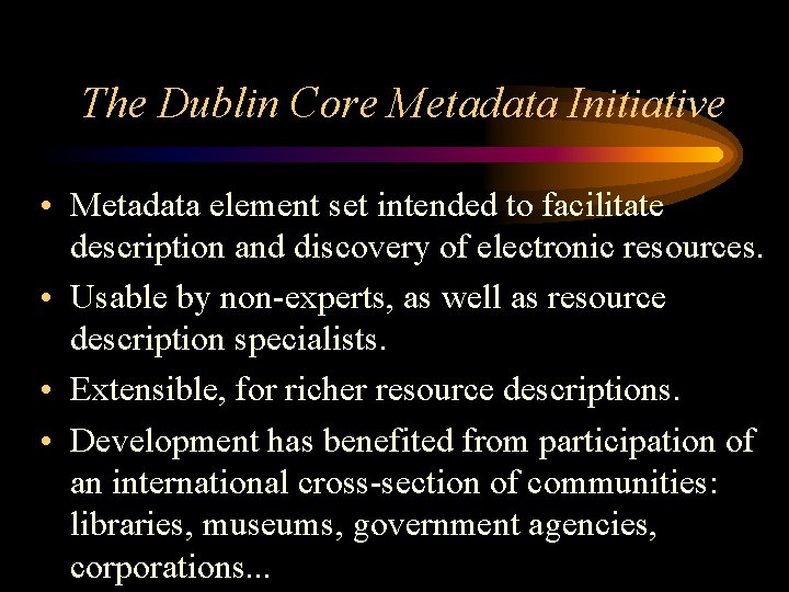 The Dublin Core Metadata Initiative • Metadata element set intended to facilitate description and