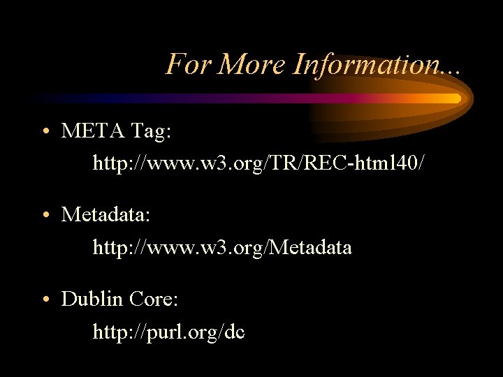 For More Information. . . • META Tag: http: //www. w 3. org/TR/REC-html 40/