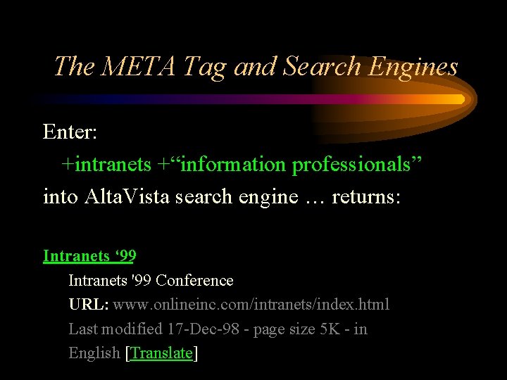 The META Tag and Search Engines Enter: +intranets +“information professionals” into Alta. Vista search