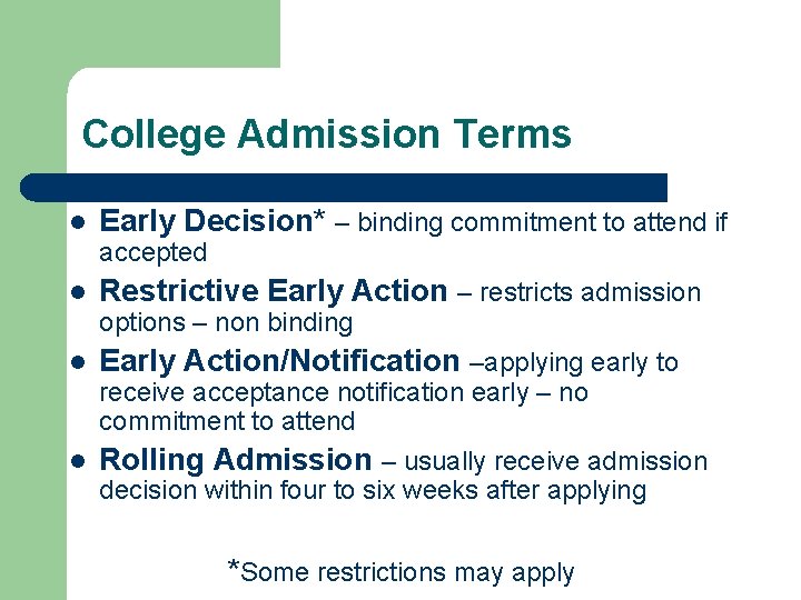 College Admission Terms l Early Decision* – binding commitment to attend if accepted l