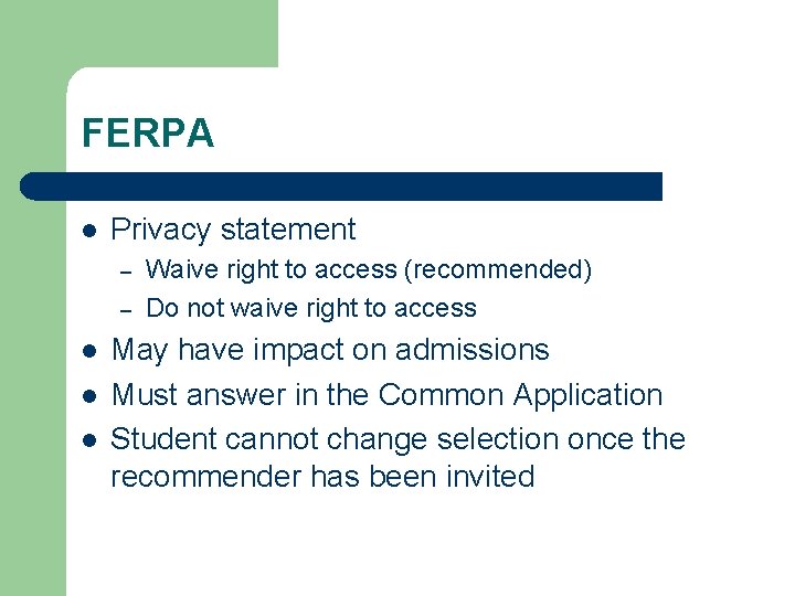 FERPA l Privacy statement – – l l l Waive right to access (recommended)