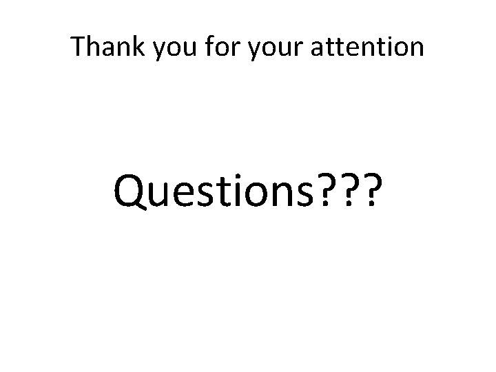 Thank you for your attention Questions? ? ? 