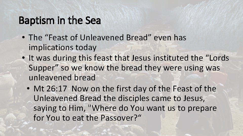 Baptism in the Sea • The “Feast of Unleavened Bread” even has implications today