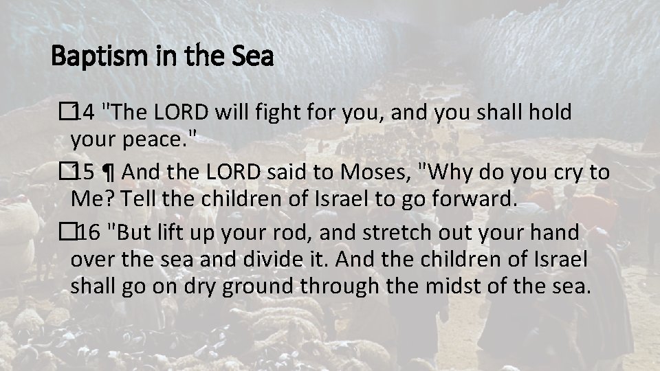 Baptism in the Sea � 14 "The LORD will fight for you, and you