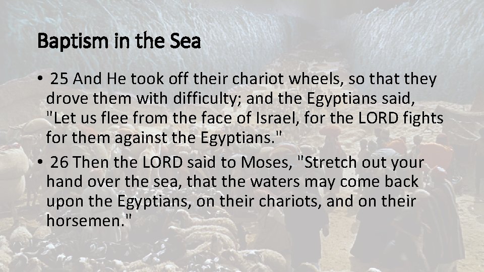 Baptism in the Sea • 25 And He took off their chariot wheels, so