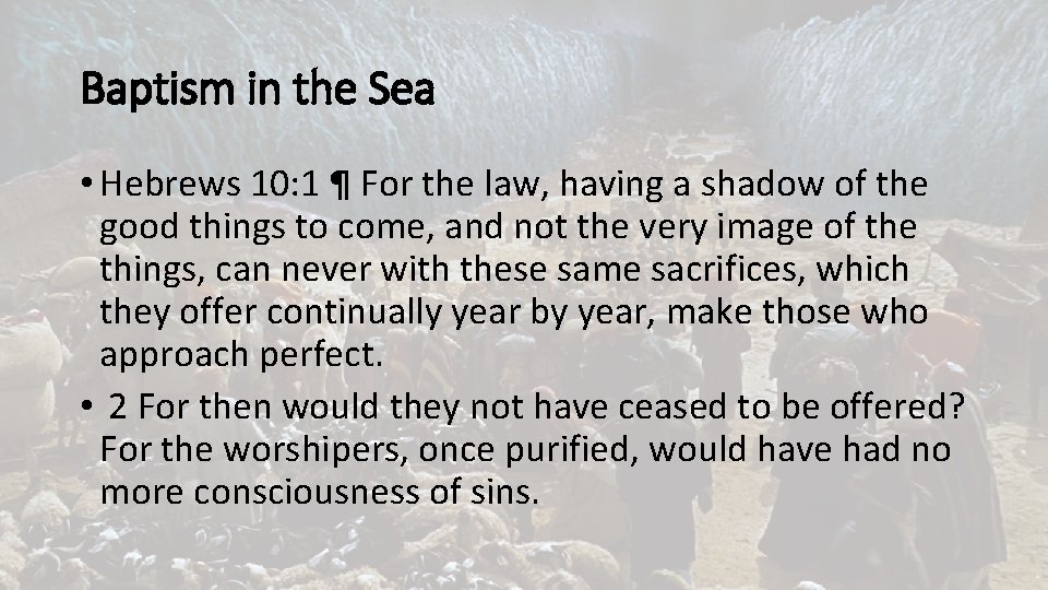 Baptism in the Sea • Hebrews 10: 1 ¶ For the law, having a