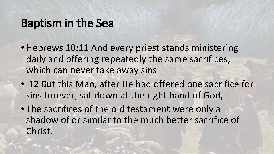 Baptism in the Sea • Hebrews 10: 11 And every priest stands ministering daily