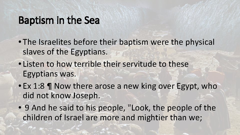 Baptism in the Sea • The Israelites before their baptism were the physical slaves