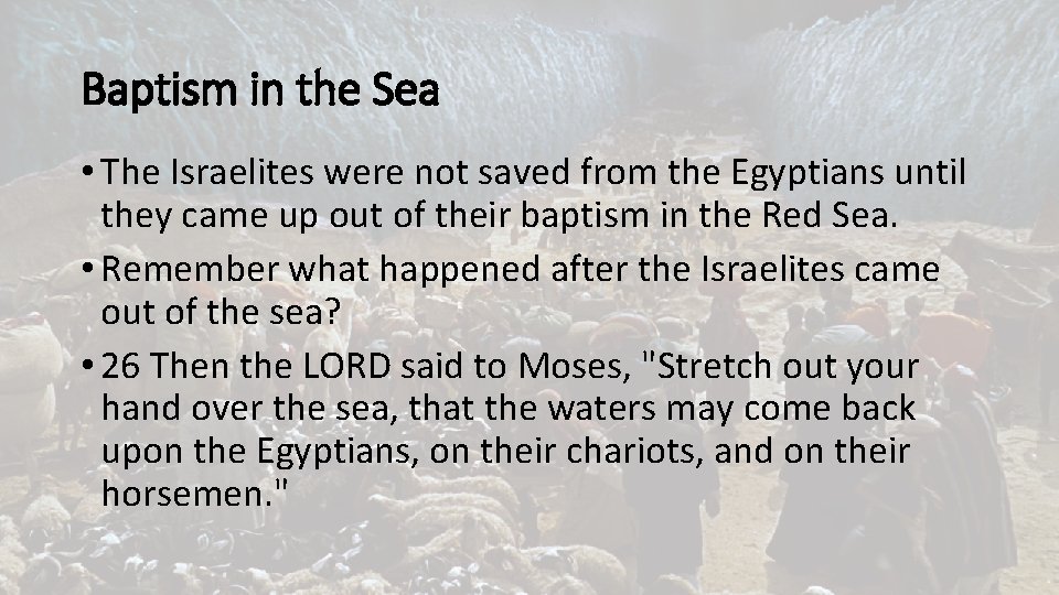 Baptism in the Sea • The Israelites were not saved from the Egyptians until