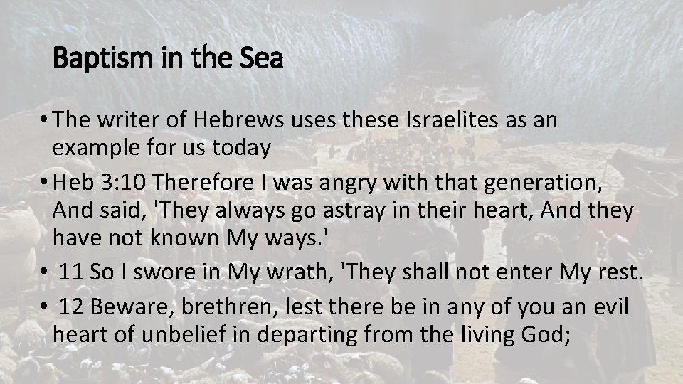 Baptism in the Sea • The writer of Hebrews uses these Israelites as an