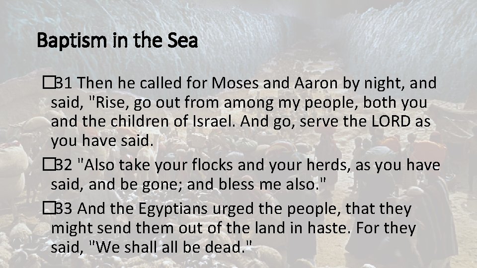Baptism in the Sea � 31 Then he called for Moses and Aaron by