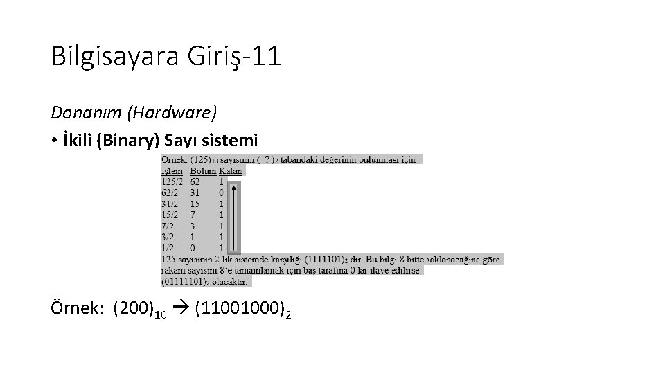 Bilgisayara Giriş-11 Donanım (Hardware) • İkili (Binary) Sayı sistemi Örnek: (200)10 (11001000)2 