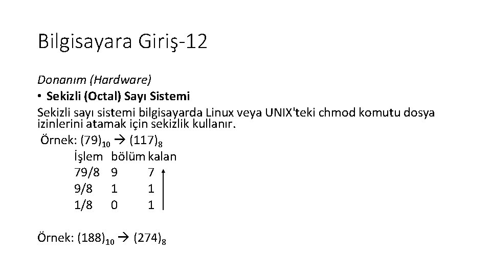 Bilgisayara Giriş-12 Donanım (Hardware) • Sekizli (Octal) Sayı Sistemi Sekizli sayı sistemi bilgisayarda Linux