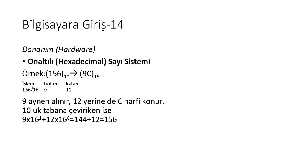 Bilgisayara Giriş-14 Donanım (Hardware) • Onaltılı (Hexadecimal) Sayı Sistemi Örnek: (156)10 (9 C)16 İşlem