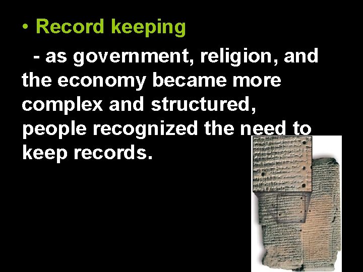  • Record keeping - as government, religion, and the economy became more complex
