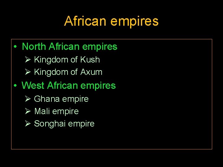 African empires • North African empires Ø Kingdom of Kush Ø Kingdom of Axum