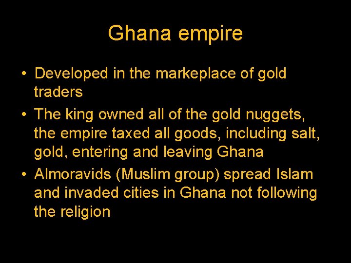 Ghana empire • Developed in the markeplace of gold traders • The king owned