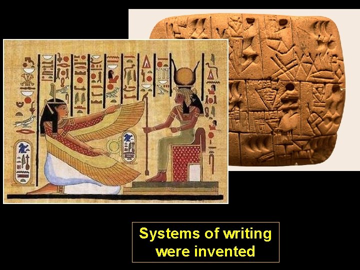 Systems of writing were invented 