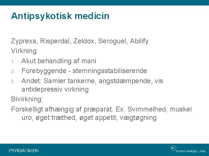 Antipsykotisk medicin Zyprexa, Risperdal, Zeldox, Seroguel, Abilify Virkning: 1. Akut behandling af mani 2.