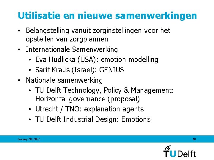 Utilisatie en nieuwe samenwerkingen • Belangstelling vanuit zorginstellingen voor het opstellen van zorgplannen •