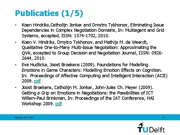 Publicaties (1/5) • • Koen Hindriks, Catholijn Jonker and Dmytro Tykhonov, Eliminating Issue Dependencies