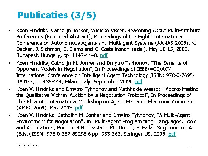 Publicaties (3/5) • • Koen Hindriks, Catholijn Jonker, Wietske Visser, Reasoning About Multi-Attribute Preferences