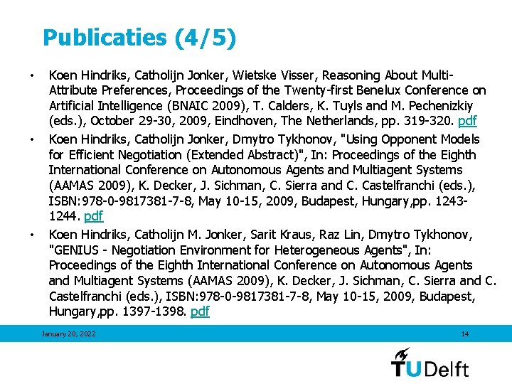 Publicaties (4/5) • • • Koen Hindriks, Catholijn Jonker, Wietske Visser, Reasoning About Multi.