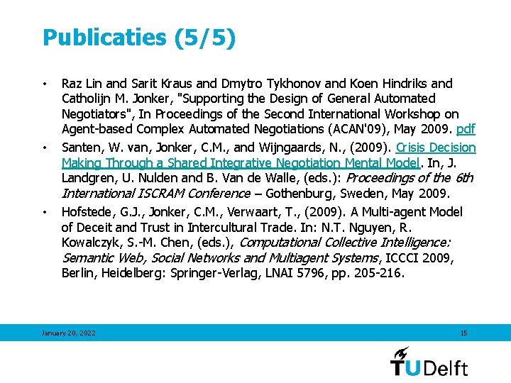 Publicaties (5/5) • • • Raz Lin and Sarit Kraus and Dmytro Tykhonov and