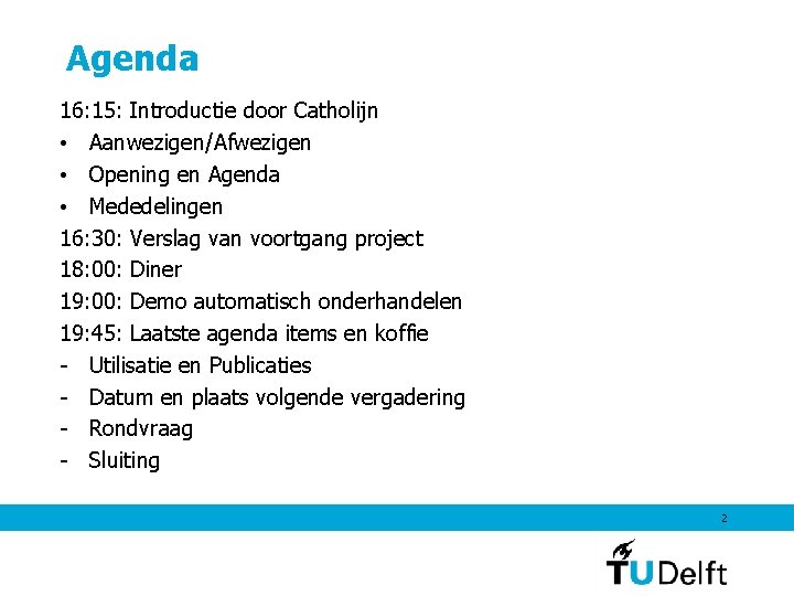 Agenda 16: 15: Introductie door Catholijn • Aanwezigen/Afwezigen • Opening en Agenda • Mededelingen