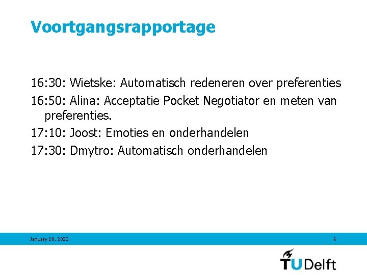 Voortgangsrapportage 16: 30: Wietske: Automatisch redeneren over preferenties 16: 50: Alina: Acceptatie Pocket Negotiator