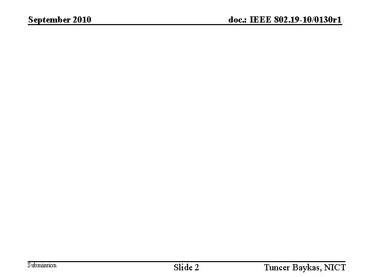 September 2010 Submission doc. : IEEE 802. 19 -10/0130 r 1 Slide 2 Tuncer