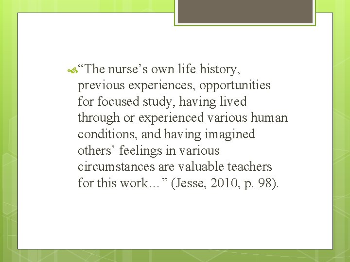 “The nurse’s own life history, previous experiences, opportunities for focused study, having lived “The nurse’s own life history, previous experiences, opportunities for focused study, having lived